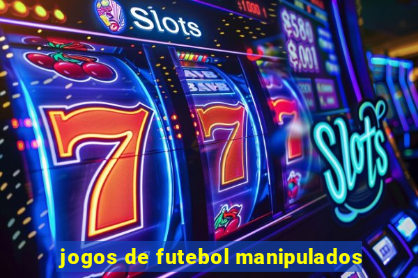 jogos de futebol manipulados